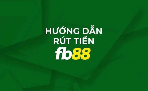 Các bước rút tiền từ FB88